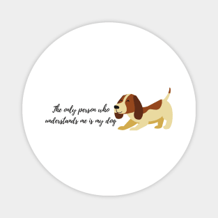 the only person who understand is dog illustration Magnet